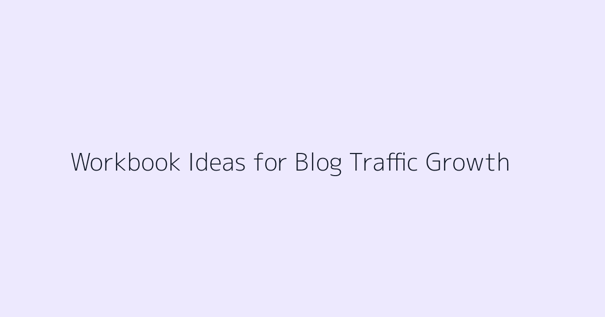 Workbook Ideas for Blog Traffic Growth featured image