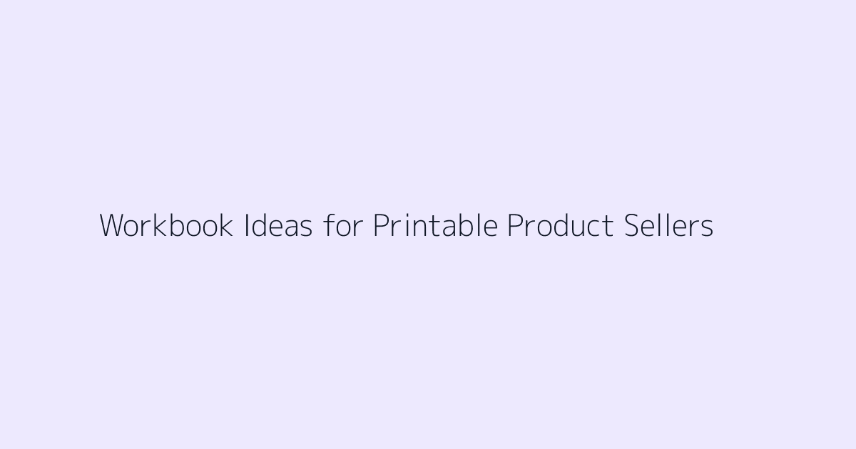 Workbook Ideas for Printable Product Sellers featured image