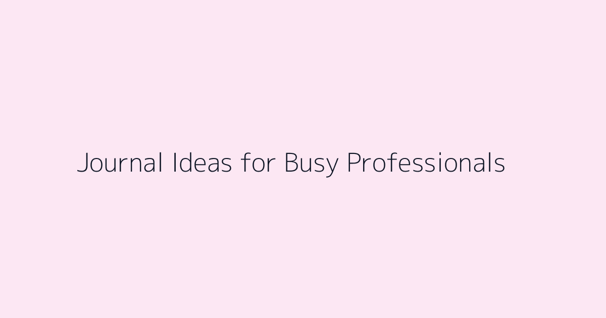 Journal Ideas for Busy Professionals featured image