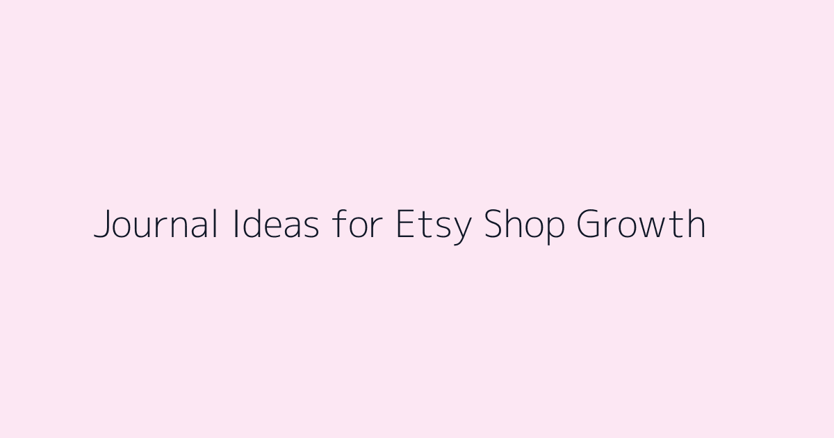 Journal Ideas for Etsy Shop Growth featured image