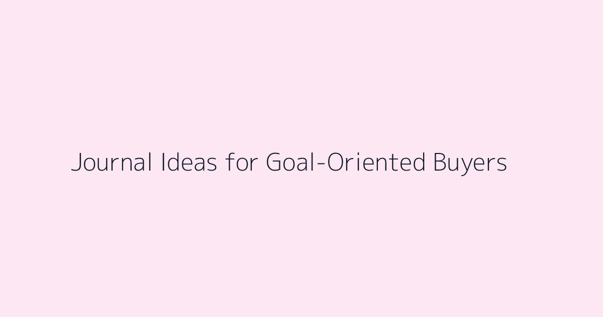 Journal Ideas for Goal-Oriented Buyers featured image