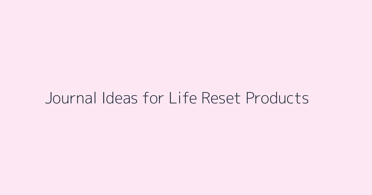 Journal Ideas for Life Reset Products featured image