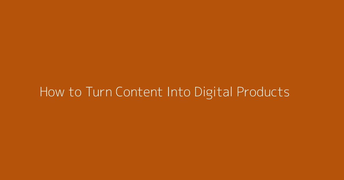 How to Turn Content Into Digital Products featured image