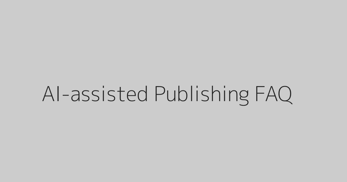 AI-assisted Publishing FAQ