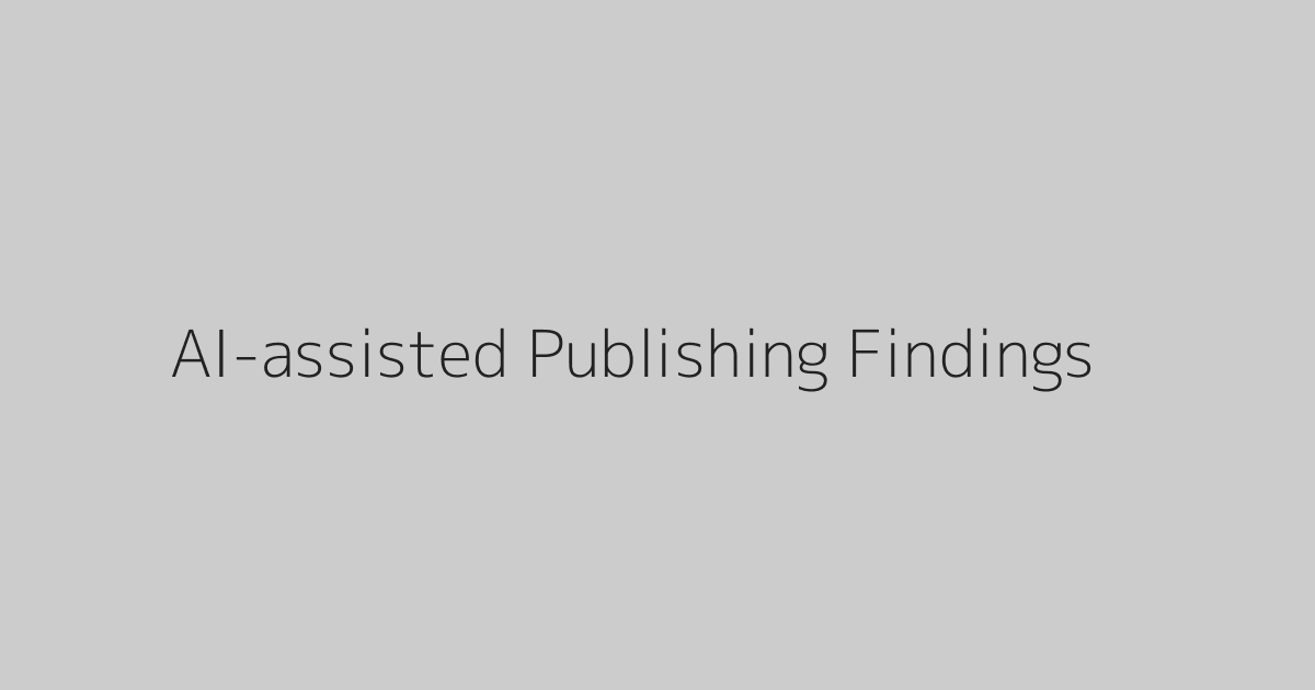 AI-assisted Publishing Findings