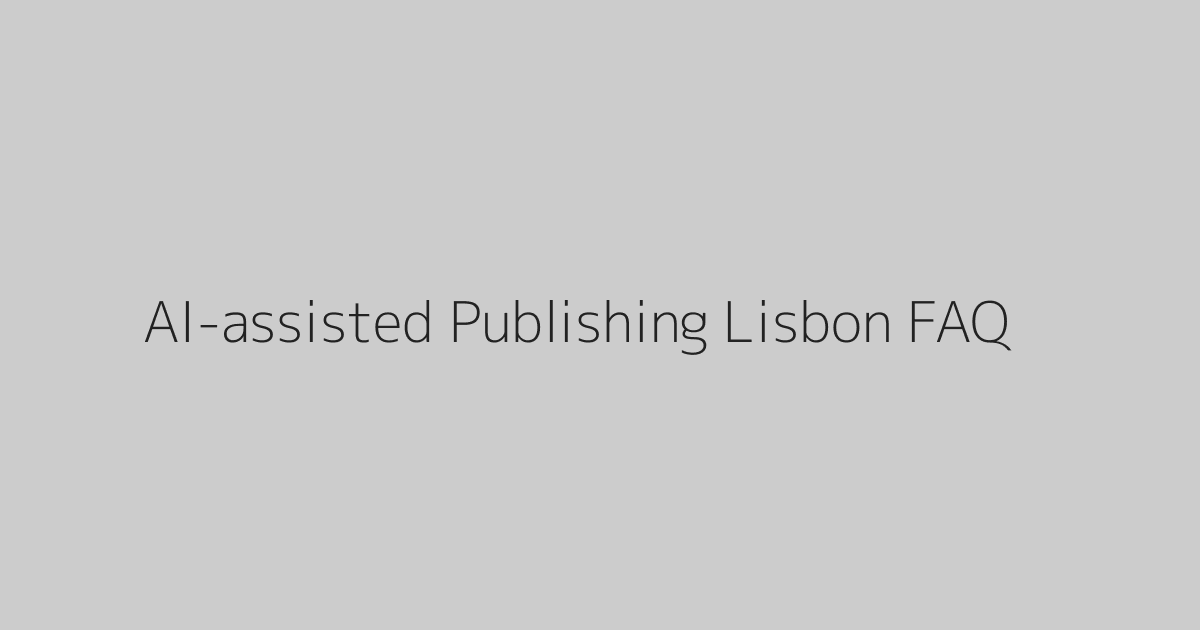 AI-assisted Publishing Lisbon FAQ