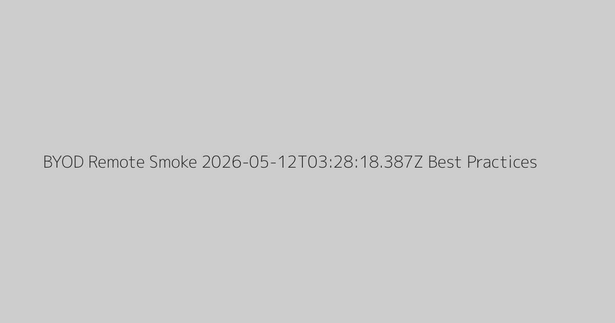 BYOD Remote Smoke 2026-05-12T03:28:18.387Z Best Practices
