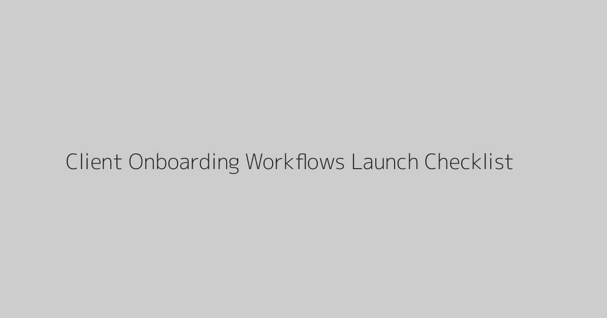 Client Onboarding Workflows Launch Checklist