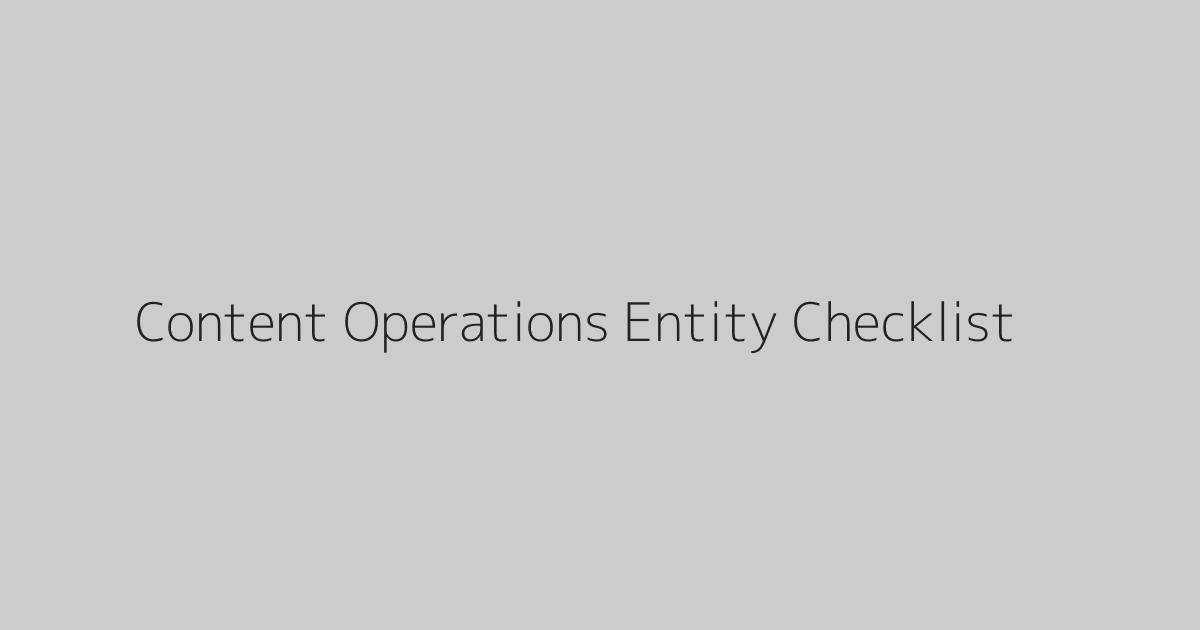 Content Operations Entity Checklist