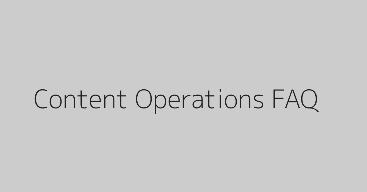Content Operations FAQ