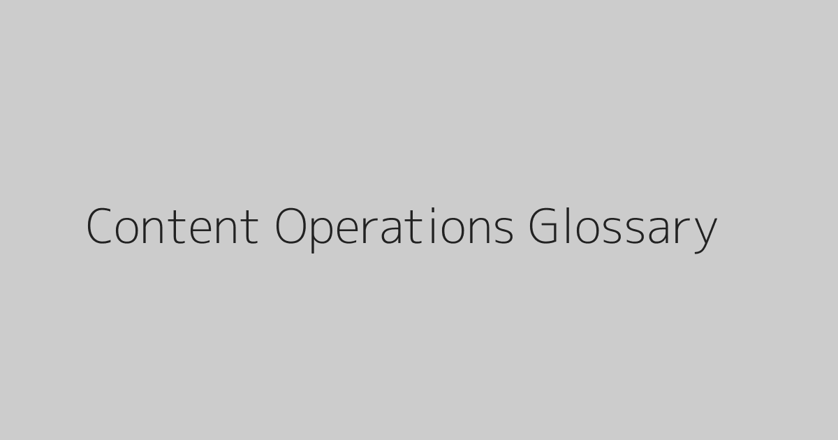 Content Operations Glossary