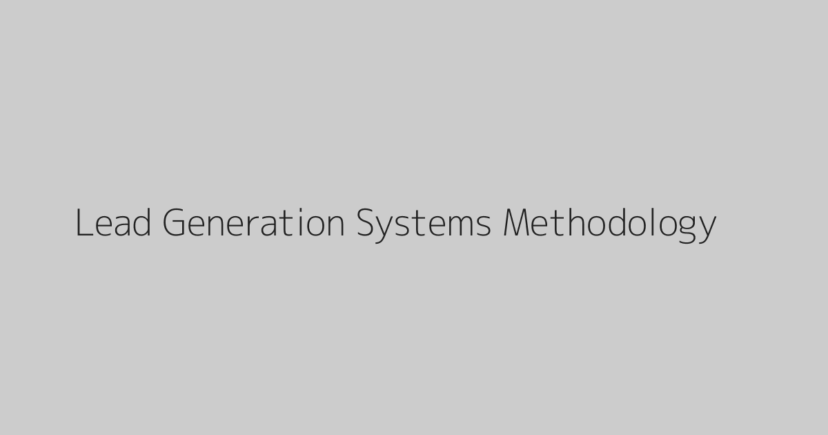 Lead Generation Systems Methodology