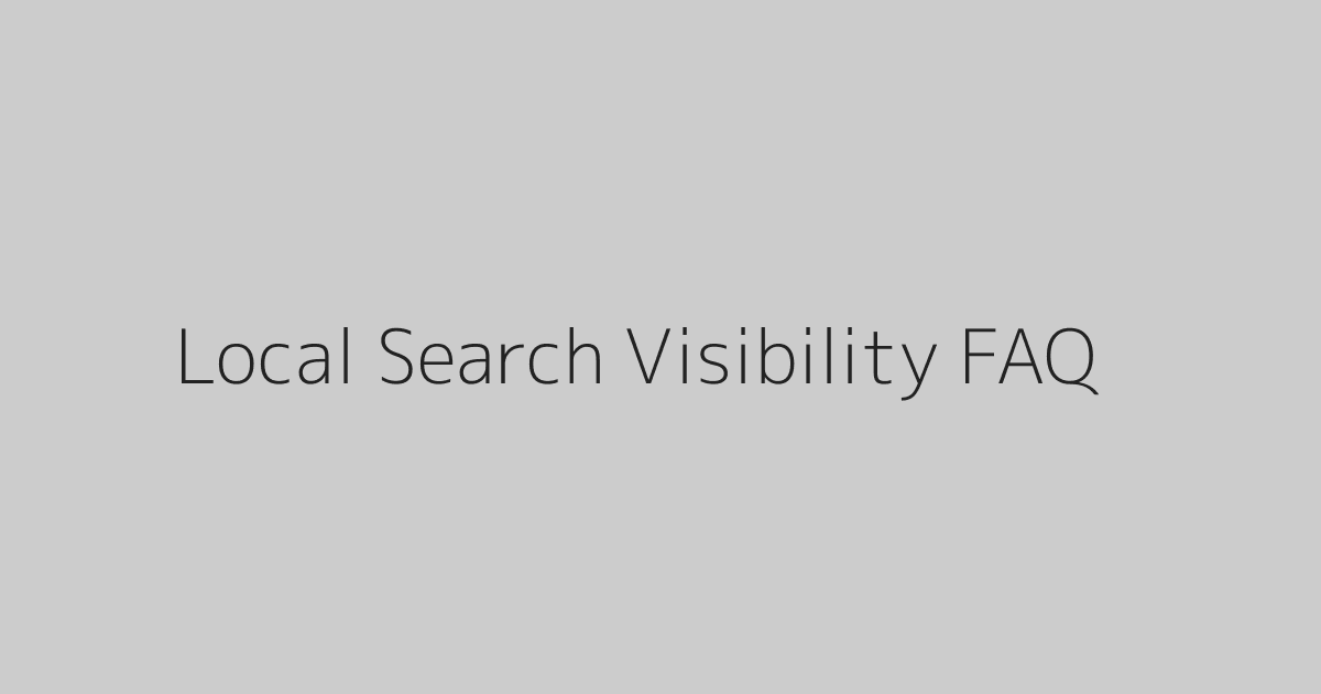 Local Search Visibility FAQ