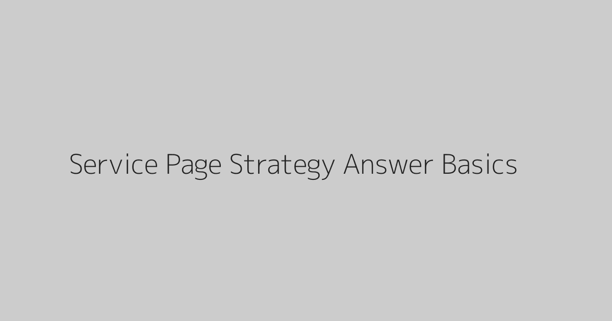 Service Page Strategy Answer Basics