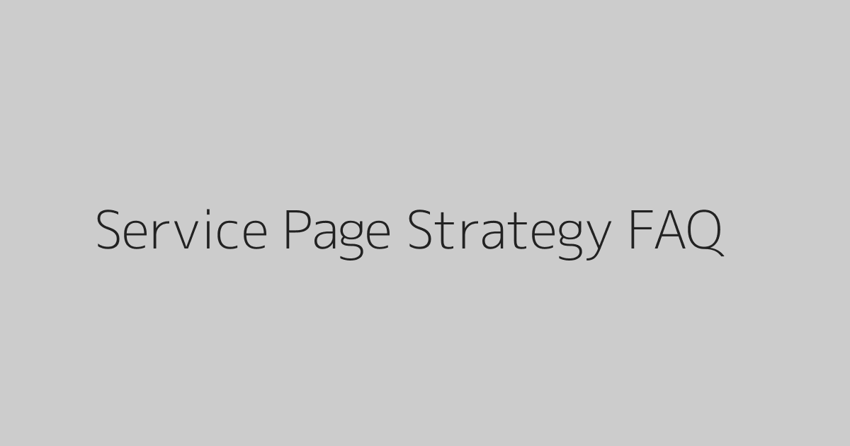 Service Page Strategy FAQ