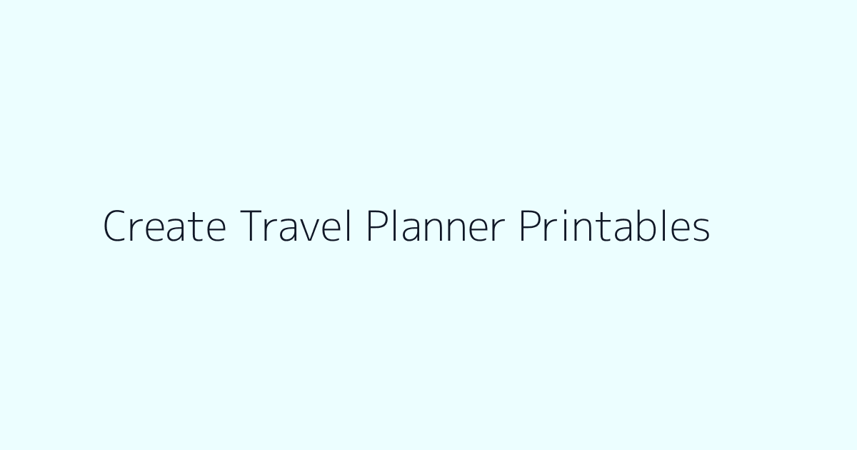 How to Create Travel Planner Printables featured image