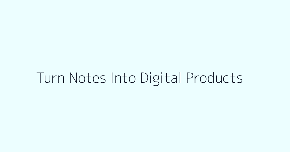 How to Turn Notes Into Digital Products featured image