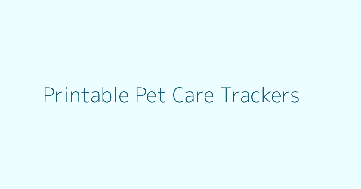 Printable Pet Care Trackers featured image
