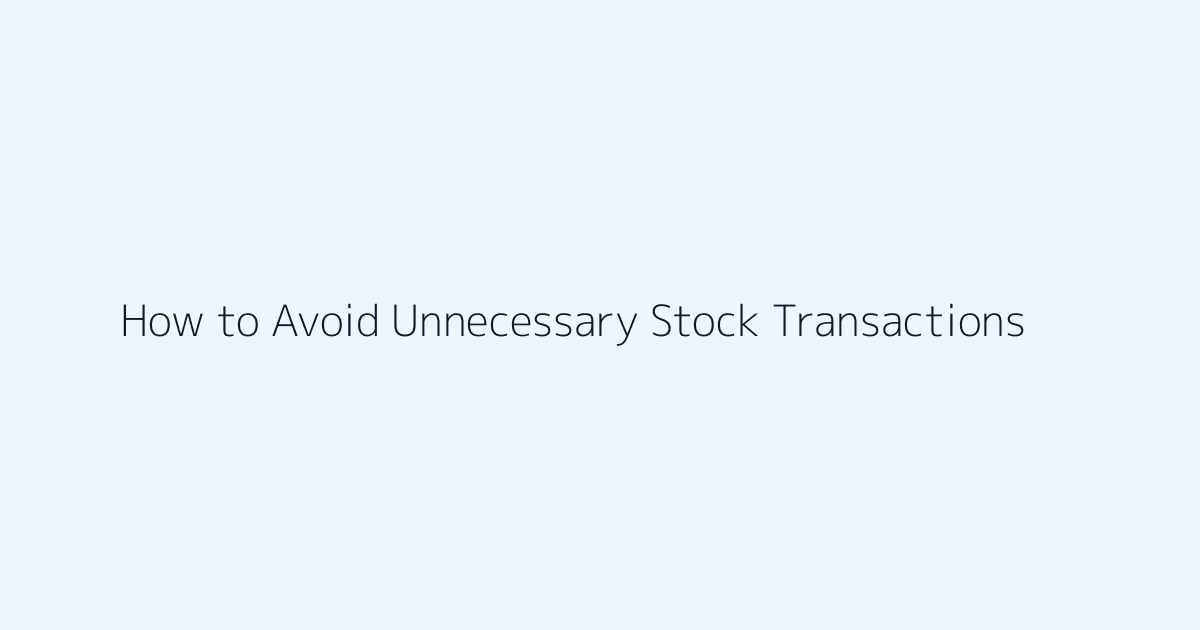 Featured image for How to Avoid Unnecessary Stock Transactions