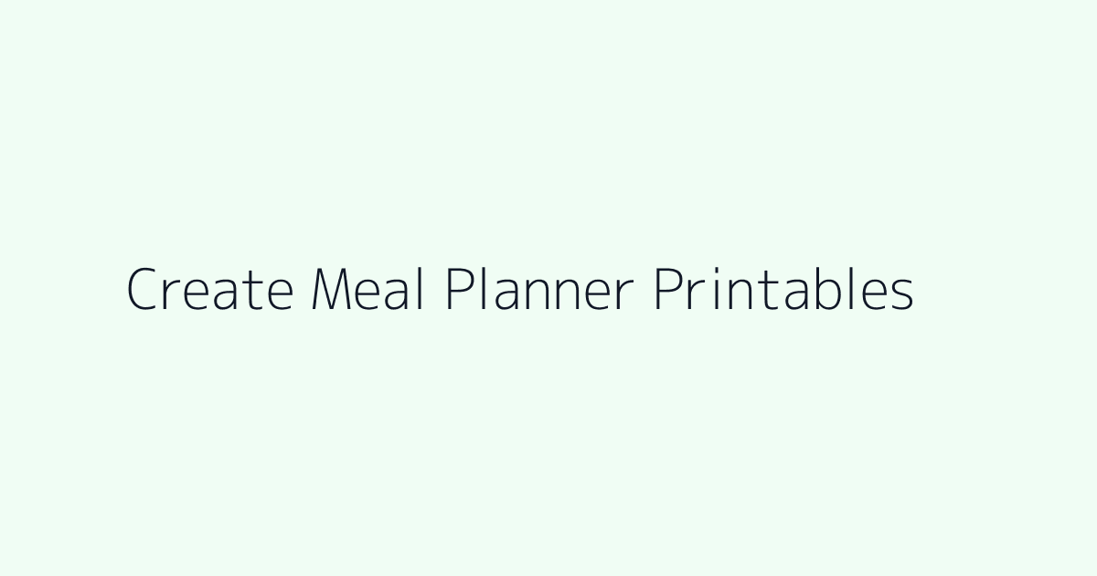 How to Create Meal Planner Printables featured image