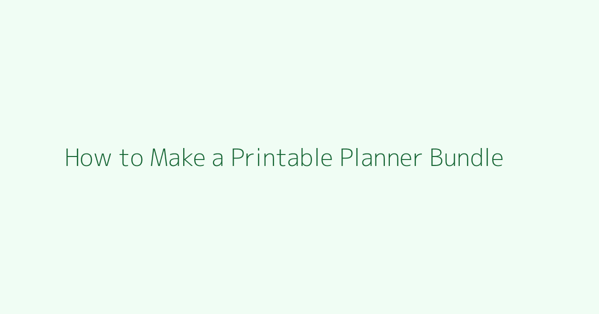 How to Make a Printable Planner Bundle featured image