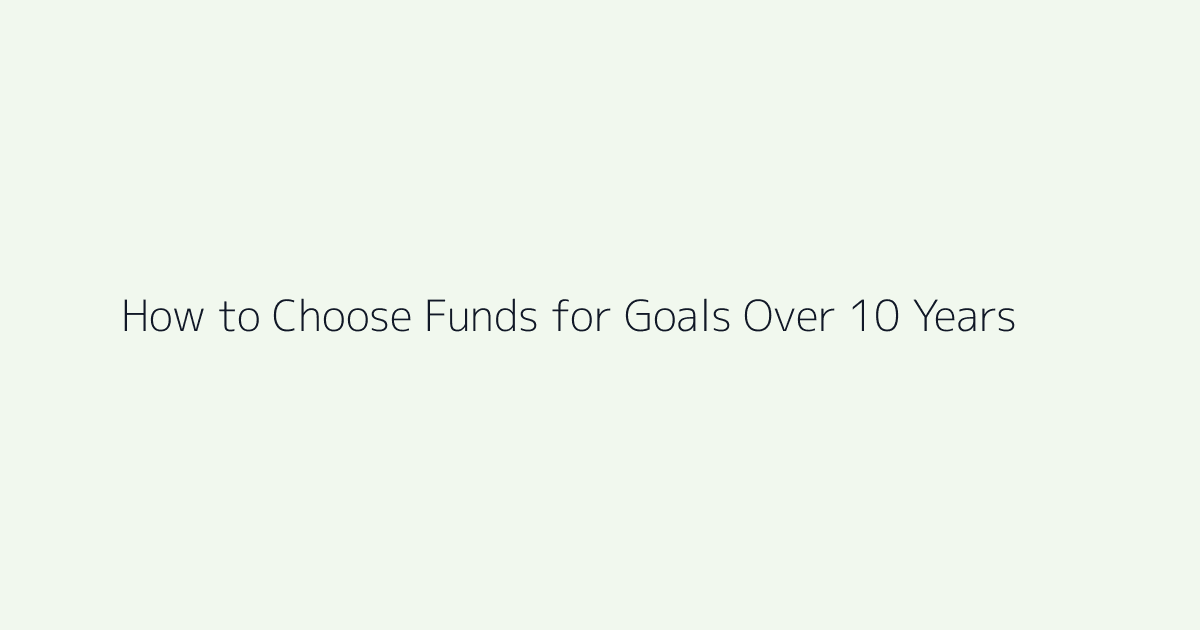 Featured image for How to Choose Funds for Goals Over 10 Years
