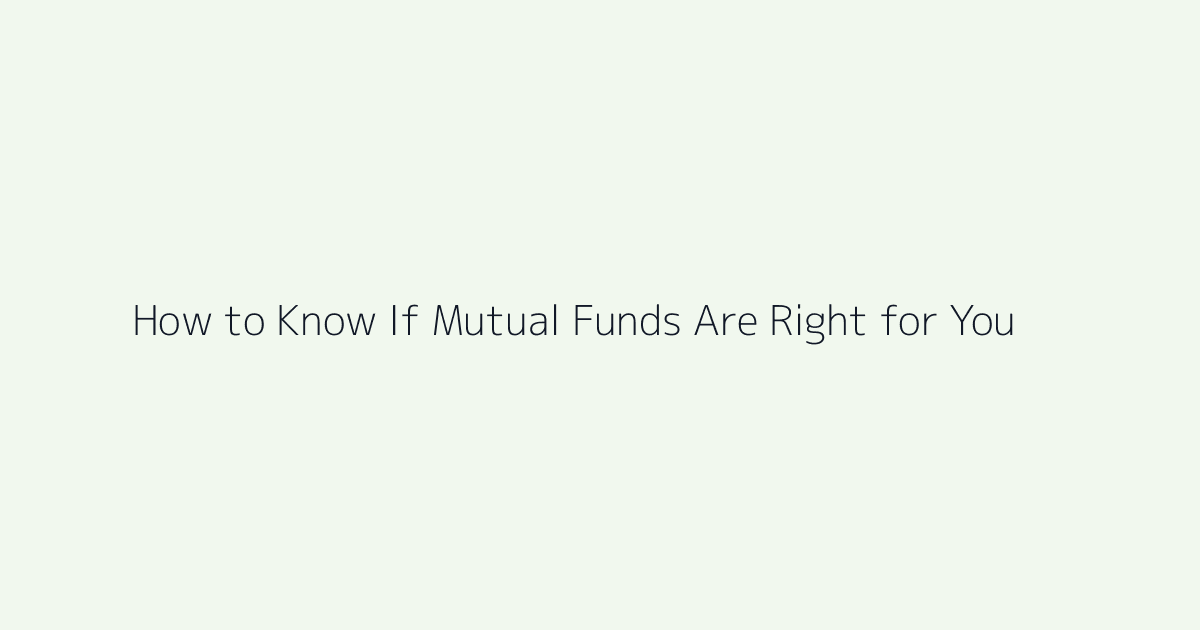 Featured image for How to Know If Mutual Funds Are Right for You