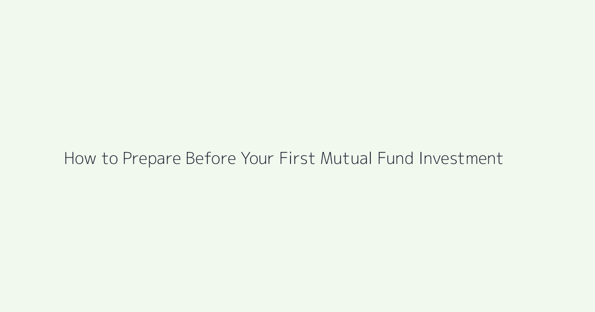 Featured image for How to Prepare Before Your First Mutual Fund Investment