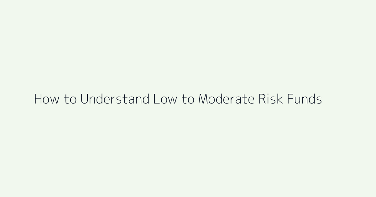 Featured image for How to Understand Low to Moderate Risk Funds