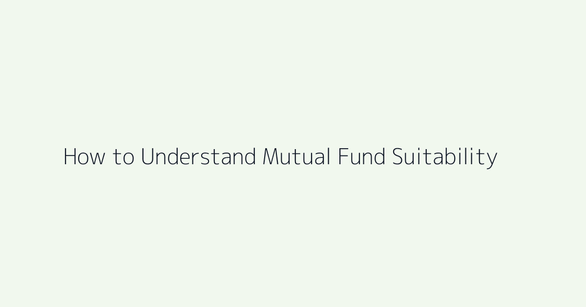 Featured image for How to Understand Mutual Fund Suitability