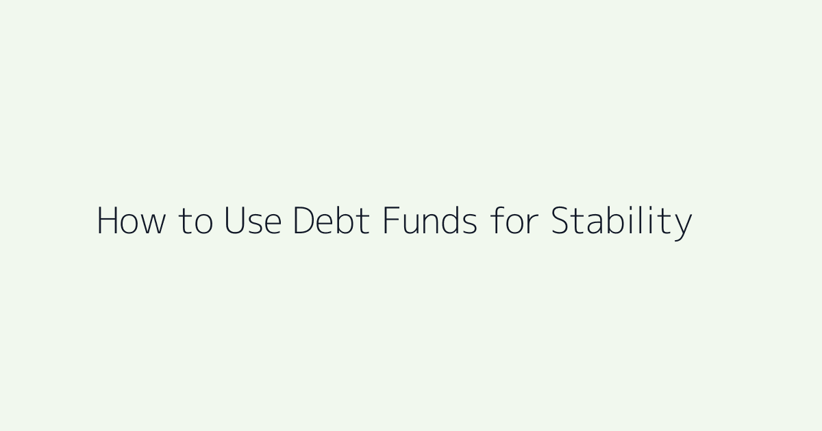 Featured image for How to Use Debt Funds for Stability