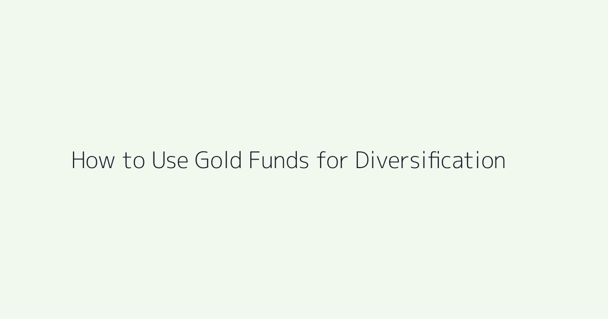 Featured image for How to Use Gold Funds for Diversification
