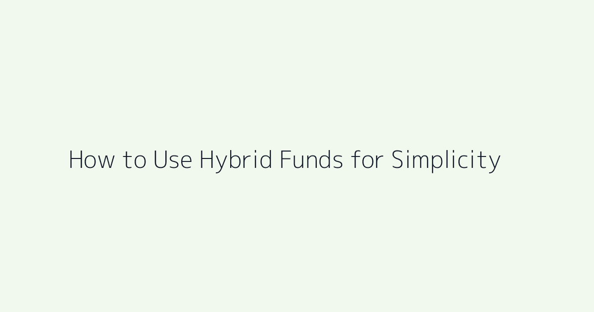 Featured image for How to Use Hybrid Funds for Simplicity