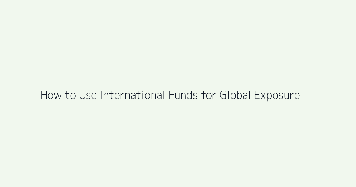 Featured image for How to Use International Funds for Global Exposure