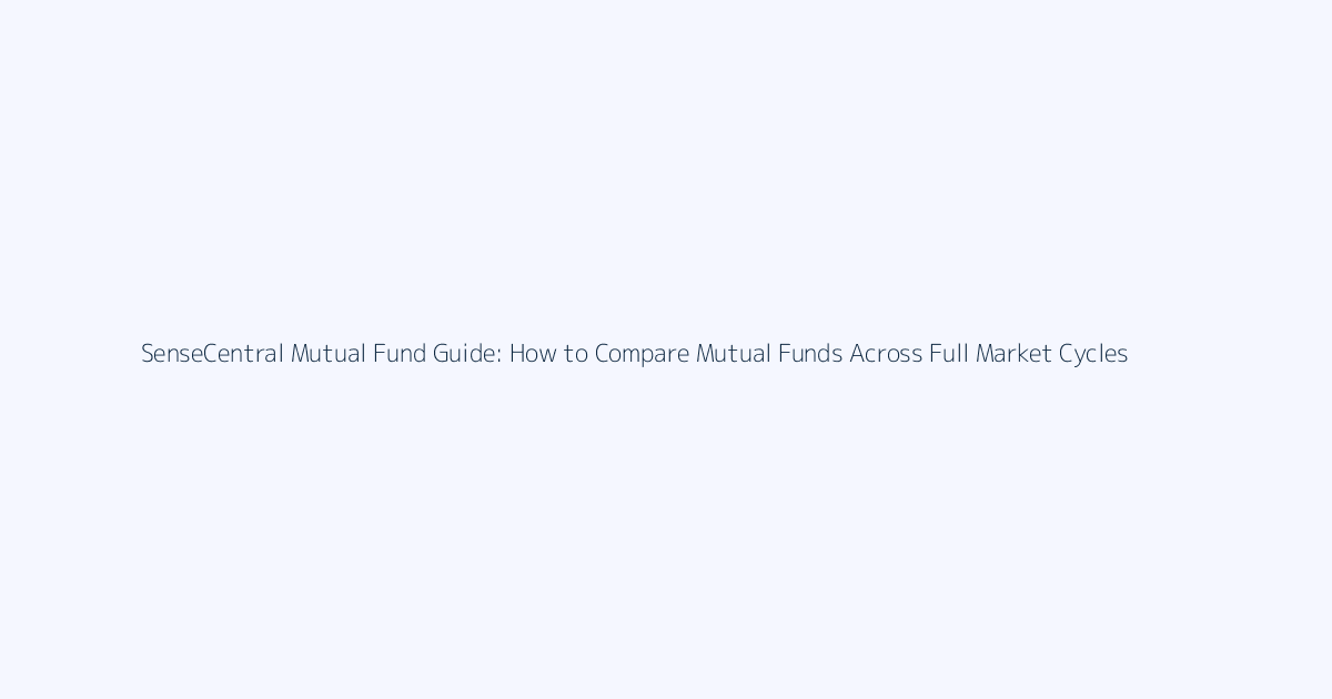 How to Compare Mutual Funds Across Full Market Cycles featured image