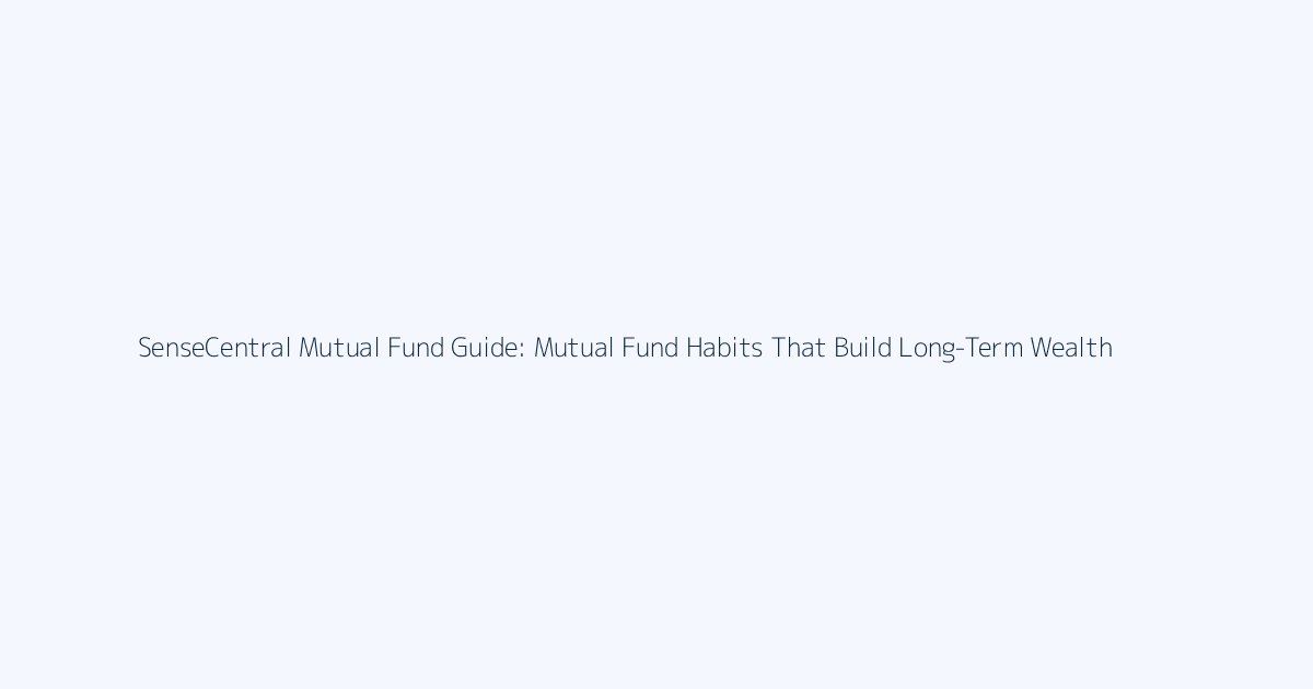 Mutual Fund Habits That Build Long-Term Wealth featured image