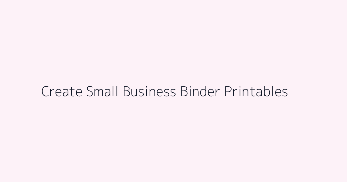 How to Create Small Business Binder Printables featured image