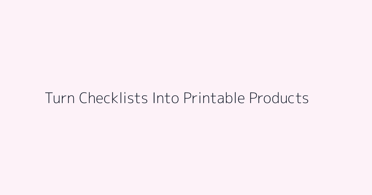 How to Turn Checklists Into Printable Products featured image