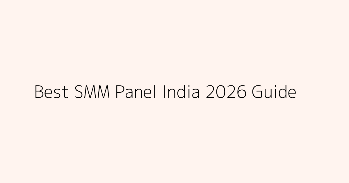 best smm panel india 2026 cheap smm panel india trusted indian smm panel guide