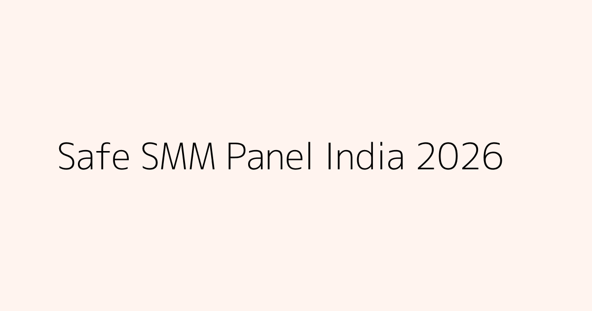 safe smm panel india secure social media marketing panel india 2026
