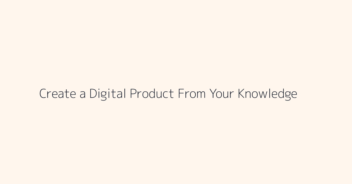 How to Create a Digital Product From Your Knowledge featured image