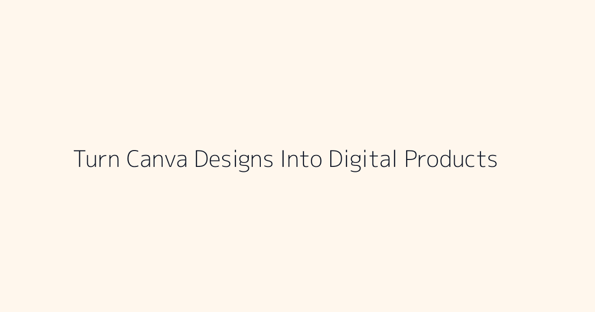 How to Turn Canva Designs Into Digital Products featured image