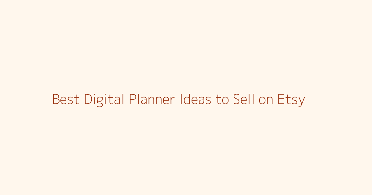 Best Digital Planner Ideas to Sell on Etsy featured image