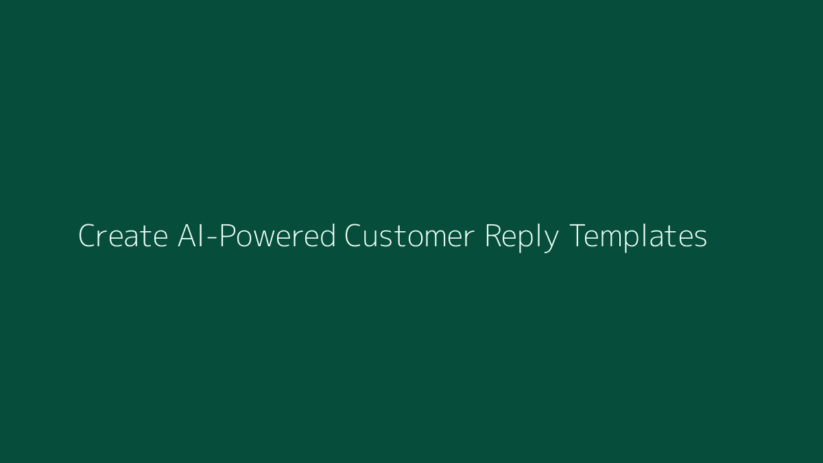 How to Create AI-Powered Customer Reply Templates featured image