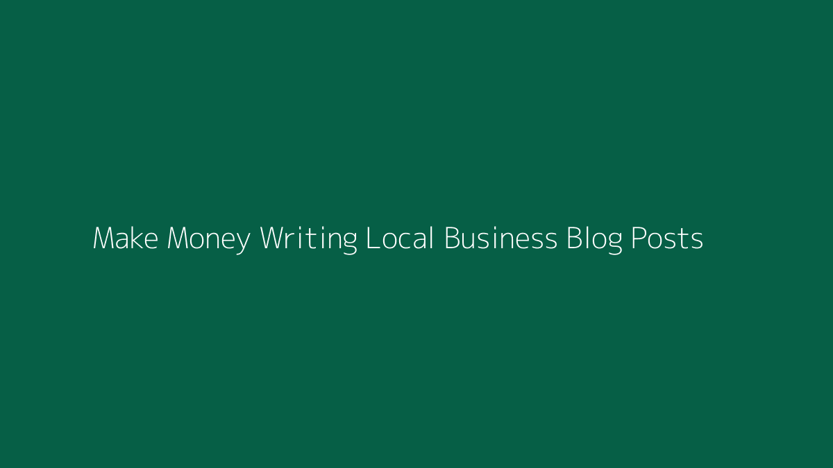 Featured image for How to Make Money Writing Local Business Blog Posts