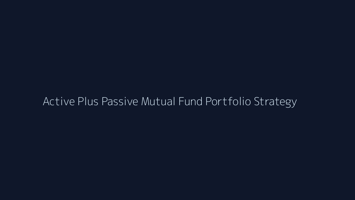 Featured image for Active Plus Passive Mutual Fund Portfolio Strategy