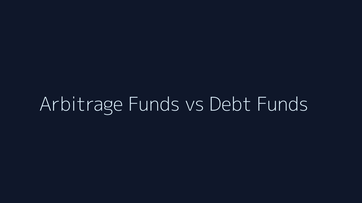 Featured image for Arbitrage Funds vs Debt Funds