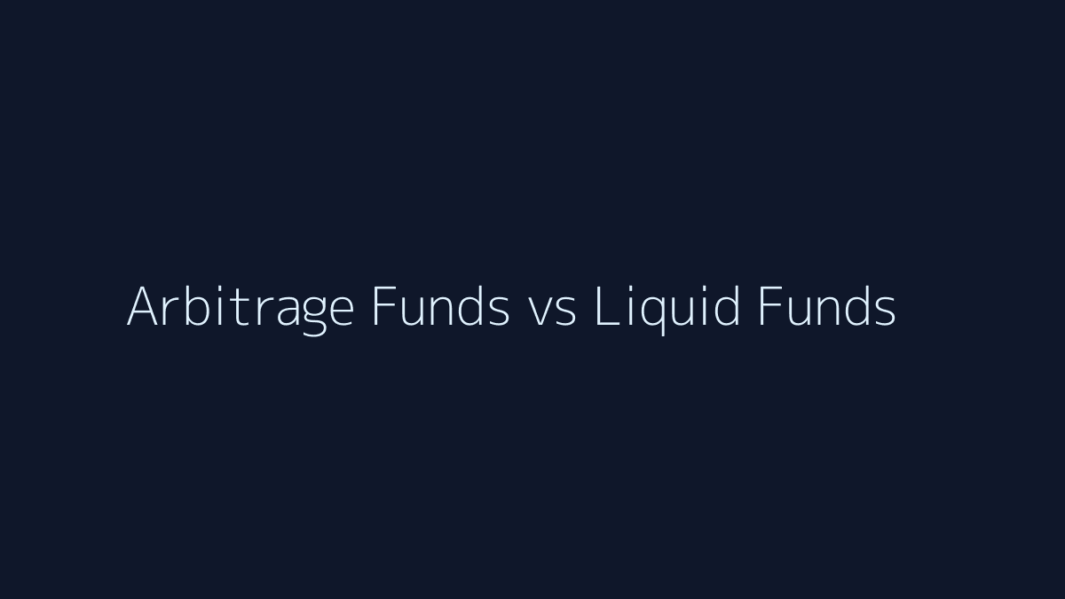 Featured image for Arbitrage Funds vs Liquid Funds