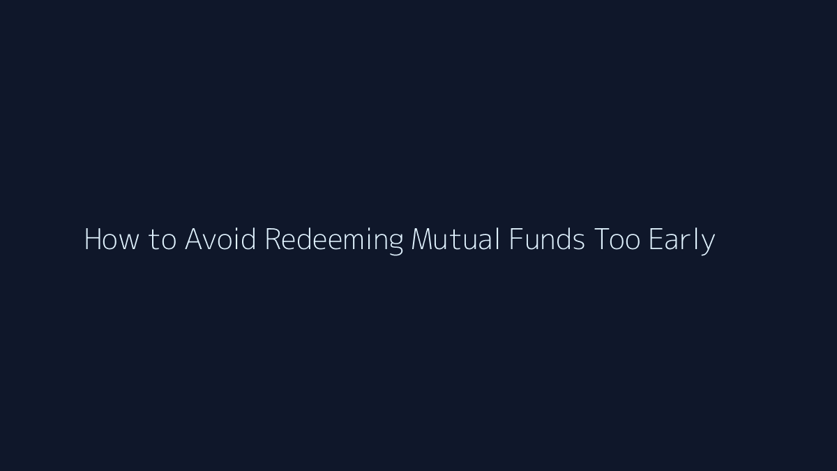 Featured image for How to Avoid Redeeming Mutual Funds Too Early