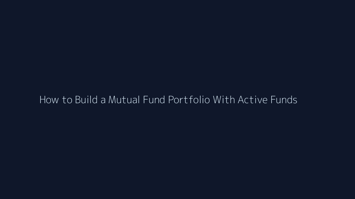Featured image for How to Build a Mutual Fund Portfolio With Active Funds